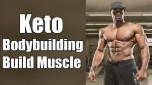 Keto Bodybuilding to Build Muscle